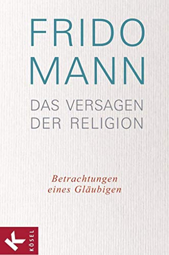 Das Versagen der Religion: Betrachtungen eines Gläubigen