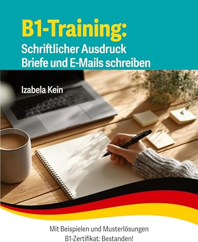 B1-Training Schriftlicher Ausdruck Briefe und E-Mails schreiben: Mit Beispielen und Musterlösungen (B1-Zertifikat: Bestanden!)