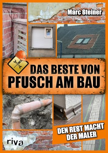Das Beste von Pfusch am Bau: Den Rest macht der Maler | Das perfekte Geschenk für alle Handwerker, Heimwerker und Fans von DIY