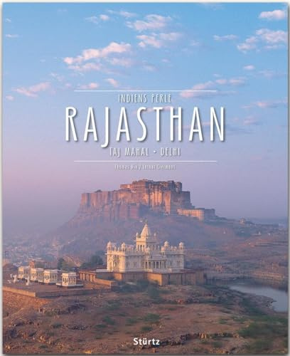 Rajasthan - Taj Mahal . Delhi . Indiens Perle: Ein Premium***XL-Bildband in stabilem Schmuckschuber mit 224 Seiten und über 350 Abbildungen - STÜRTZ Verlag