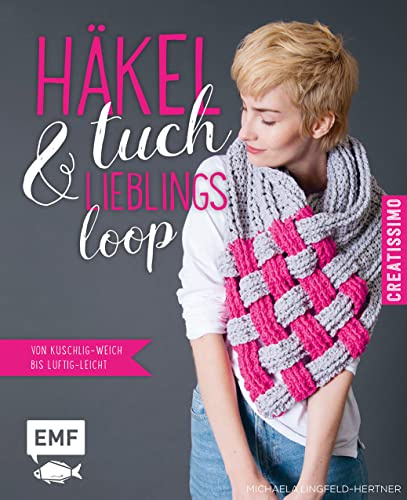 Häkeltuch und Lieblingsloop: Von kuschlig-weich bis luftig-leicht (Creatissimo)