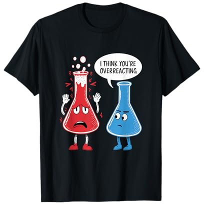 I Think You're Overreacting Funny Chemistry Science Joke T-Shirt