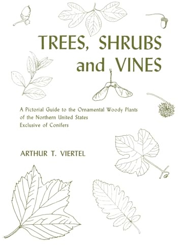 Trees, Shrubs and Vines: A Pictorial Guide to the Ornamental Woody Plants of the Northern United State Exclusive of Conifers
