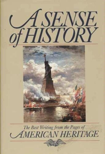 A Sense of History: The Best Writing from the Pages of American Heritage