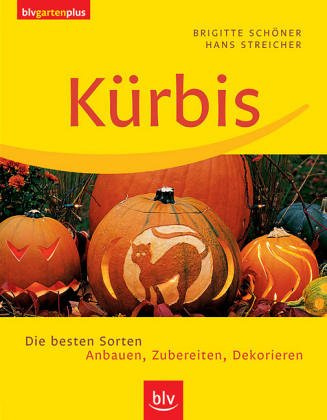 Kürbis: Die besten Sorten. Anbauen, Zubereiten, Dekorieren