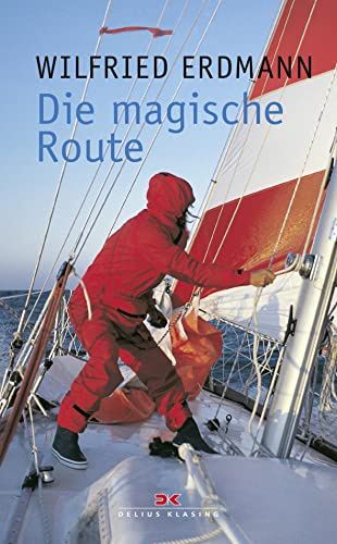 Die magische Route: Als erster Deutscher allein und nonstop um die Erde
