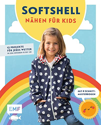 Nähen für Kids mit Softshell: 10 Projekte für jedes Wetter in den Größen 92 bis 128 – Mit 4 Schnittmusterbogen