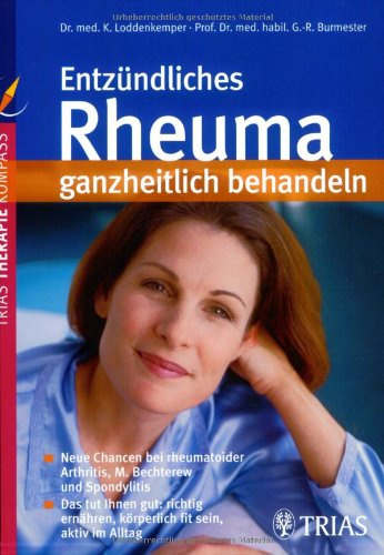Entzündliches Rheuma ganzheitlich behandeln: Neue Chancen bei rheumatoider Arthritis, M. Bechterew und Spondylitis