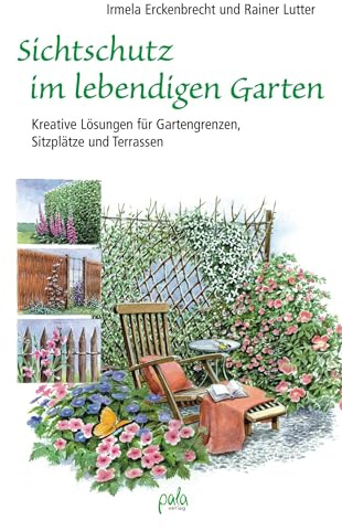 Sichtschutz im lebendigen Garten: Kreative Lösungen für Gartengrenzen, Sitzplätze und Terrassen