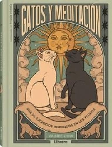 Gatos y meditación: Guía de ejercicios inspirados en los felinos. (MINDFULNESS)