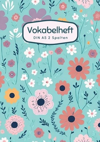 Vokabelheft DIN A5 2 Spalten: 78 linierte Seiten mit 2 Spalten - Register A-Z für über 1400 Vokabeln - Blumen Muster - für verschiedene Sprachen ... Perfekt für alle, die Vokabeln lernen möchten