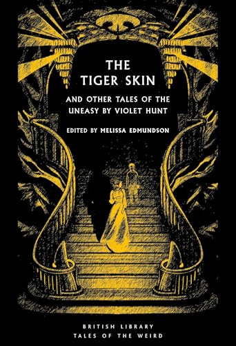 The Tiger Skin: And Other Tales of the Uneasy by Violet Hunt: 65 (British Library Tales of the Weird)