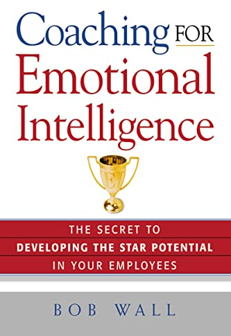 Coaching for Emotional Intelligence: The Secret to Developing the Star Potential in Your Employees
