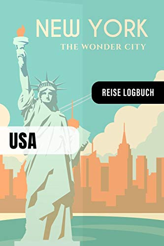 New York Reise Logbuch: USA Reisetagebuch Interaktiv zum Ausfüllen - Notizbuch mit Tagesplan Checklisten + 52 Reise Zitate - Journal Log Buch Zum Selberschreiben - Reiseorganizer Tagebuch Urlaub