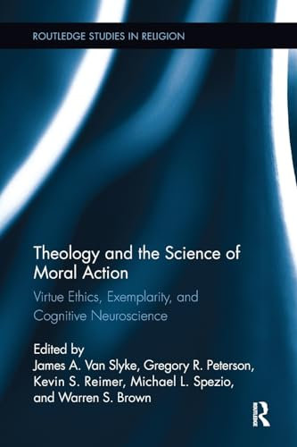 Theology and the Science of Moral Action: Virtue Ethics, Exemplarity, and Cognitive Neuroscience (Routledge Studies in Religion)