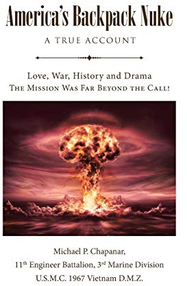 America's Backpack Nuke: A True Account: Love, War, History and Drama - The Mission Was Far Beyond the Call!