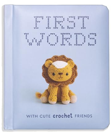 First Words With Cute Crochet Friends: A Padded Board Book for Infants and Toddlers Featuring First Words and Adorable Amigurumi Crochet Pictures: 1 (Crafty First Words)
