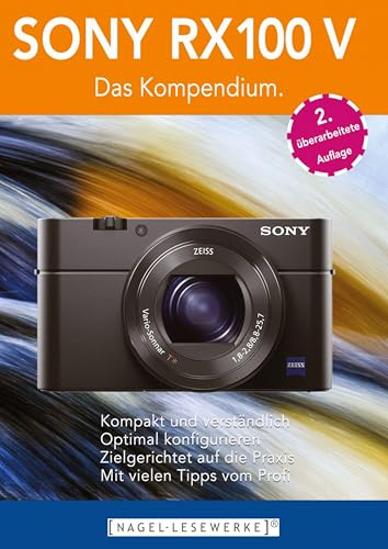 SONY RX100 V - Das Kompendium.: Die RX100 V besser verstehen - die kompakte Praxisanleitung zur Kamera!