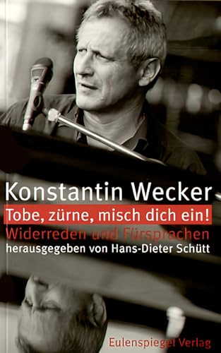 Tobe, zürne, misch dich ein!: Widerreden und Fürsprachen: Widerreden und Fürsprachen. Hrsg. v. Hans-Dieter Schütt