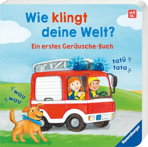 Wie klingt deine Welt? Erstes Mitmachbuch für Babys ab 6 Monaten - lustiges Geräusche-Buch zum Vorlesen, Nachmachen und Mitspielen: Ein erstes Geräusche-Buch
