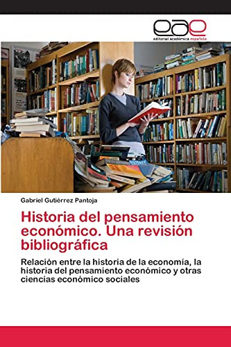 Historia del pensamiento económico. Una revisión bibliográfica: Relación entre la historia de la economía, la historia del pensamiento económico y otras ciencias económico sociales