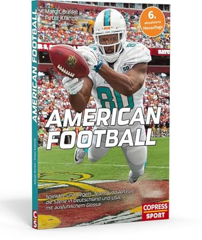 American Football: Spielidee und Regeln, Teams und Akteure, die Szene in Deutschland und USA, mit ausführlichem Glossar