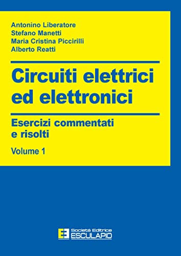 Circuiti elettrici ed elettronici. Esercizi commentati e risolti (Vol. 1)