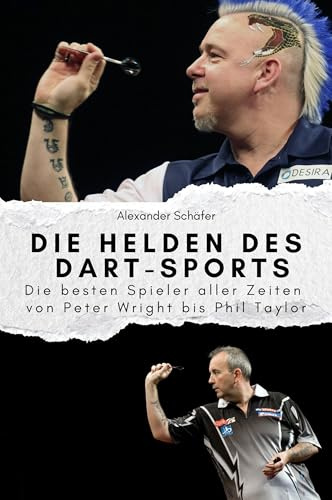 Die Helden des Dart-Sports: Die besten Spieler aller Zeiten von Peter Wright bis Phil Taylor. Das perfekte Geschenk für Männer und Frauen zu Weihnachten und Geburtstag