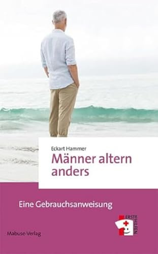 Männer altern anders. Eine Gebrauchsanweisung (Erste Hilfen, Band 12)