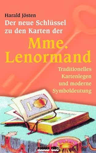 Der neue Schlüssel zu den Karten der Mme. Lenormand: Traditionelles Kartenlegen und moderne Symboldeutung