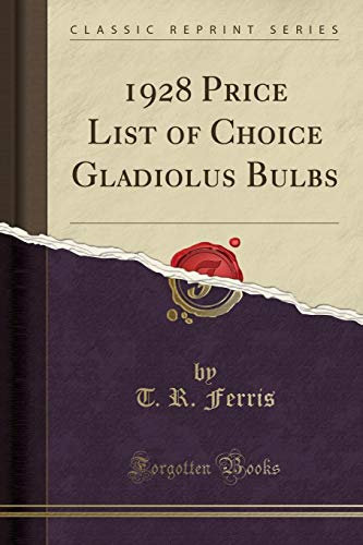 1928 Price List of Choice Gladiolus Bulbs (Classic Reprint)