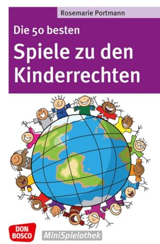 Die 50 besten Spiele zu den Kinderrechten: Die UN-Kinderrechtskonvention ins Spiel gebracht - Don Bosco MiniSpielothek