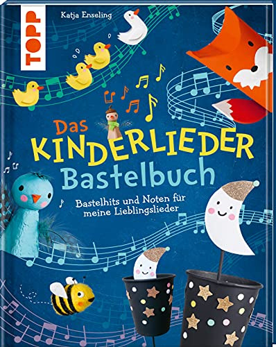 Das Kinderlieder-Bastelbuch: Bastelhits und Noten für meine Lieblingslieder