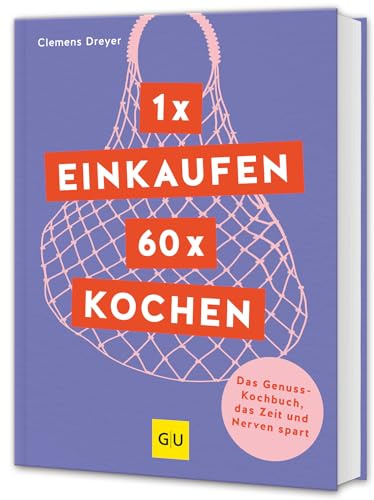 1 x einkaufen, 60 x kochen: Das Genuss-Kochbuch, das Zeit und Nerven spart (GU Themenkochbuch)
