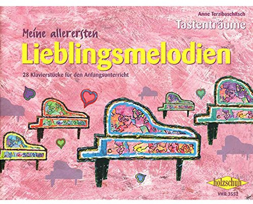 Meine allerersten Lieblingsmelodien: 28 Klavierstücke für den Anfangsunterricht