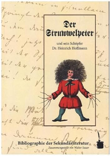 Der Struwwelpeter und sein Schöpfer Dr. Heinrich Hoffmann. Bibliographie der Sekundärliteratur