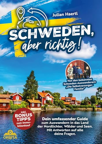 Schweden, aber richtig!: Dein umfassender Guide zum Auswandern in das Land der Nordlichter, Wälder und Seen. Mit Antworten auf alle deine Fragen und Bonus-Tipps zum Immobilienkauf