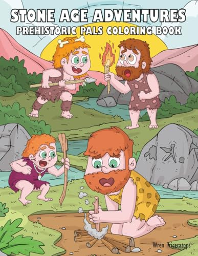 Stone Age Adventures | Prehistoric Pals Coloring Book: 30 Comic Cave Life Coloring Fun, Funny Caveman Survival Scenes for Kids