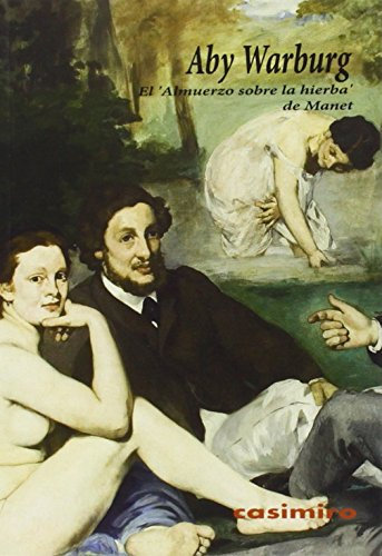 El 'Almuerzo sobre la hierba' de Manet (Arte) de Aby Warburg (20 oct 2014) Tapa blanda