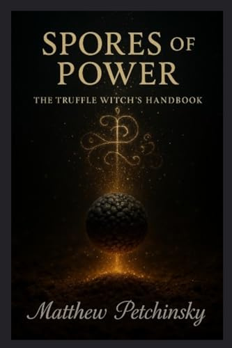 Spores of Power: The Truffle Witch's Handbook
