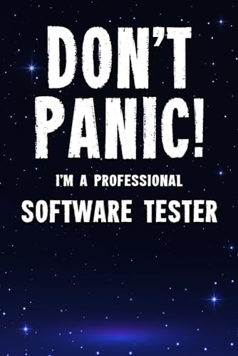 Don't Panic! I'm A Professional Software Tester: Customized 100 Page Lined Notebook Journal Gift For A Busy Software Tester: Far Better Than A Throw Away Greeting Card.