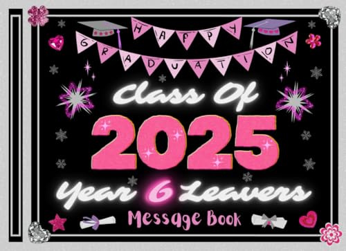 Class of 2025 Year 6 Leavers Message Book: End Of Primary School Autograph Book For Lasting Memories & Cherished Moments I Forever Friends Sweet And Cute Design Graduation Keepsake For Girls I Pink