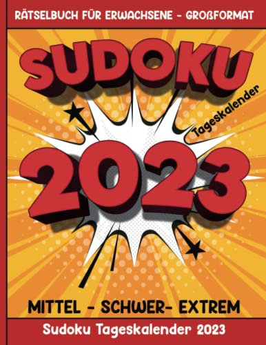 Sudoku Tageskalender 2023 – Rätselbuch für Erwachsene - Großformat – Mittel Schwer Extrem: Ein Rätsel pro Tag an 365 Tagen des Jahres 2023 – ... ideale Geschenk zu Silvester und Weihnachten