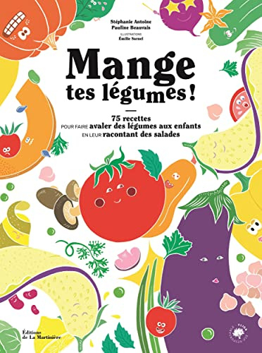 Mange tes légumes !: 75 recettes pour faire avaler des légumes aux enfants en leur racontant des salades