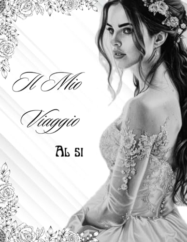 Il Mio Viaggio al Si: Un Diario Nuziale Unico per Pianificare il Tuo Giorno Speciale con Stile e Divertimento