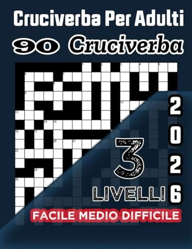 Cruciverba per adulti 2026 – Con soluzioni: 90 cruciverba per adulti | 3 livelli: facile, medio, difficile | Soluzioni incluse