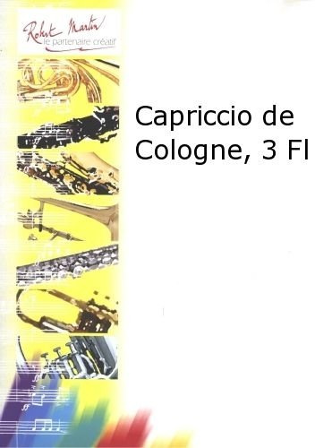 Partitions classique ROBERT MARTIN GUIOT - CAPRICCIO DE COLOGNE, 3 FLTES Flûte traversière