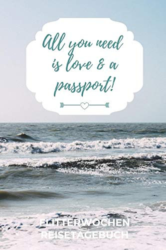 ALL YOU NEED IS LOVE & A PASSPORT! FLITTERWOCHEN REISETAGEBUCH: A5 Notizbuch kariert für wunderschöne Erinnerungen an die Flitterwochen! | ... | Hochzeitsreise | Hochzeit