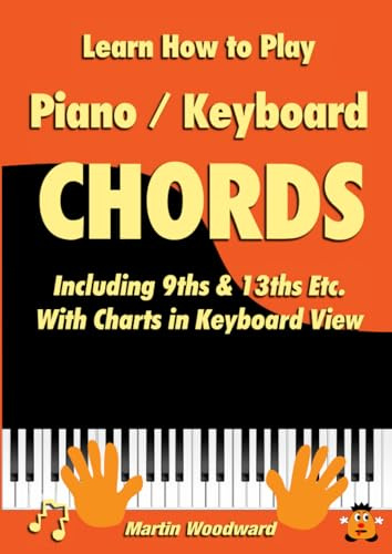 Learn How to Play Piano / Keyboard Chords: Including 9ths & 13ths Etc. With Charts in Keyboard View