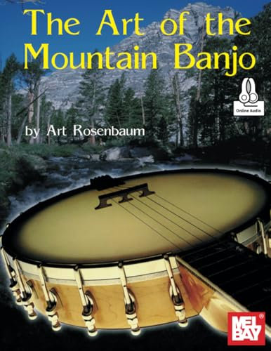 The Art of the Mountain Banjo: A Survey of Traditional Banjo Styles with Tunings, Playing Tips and Musical Notes